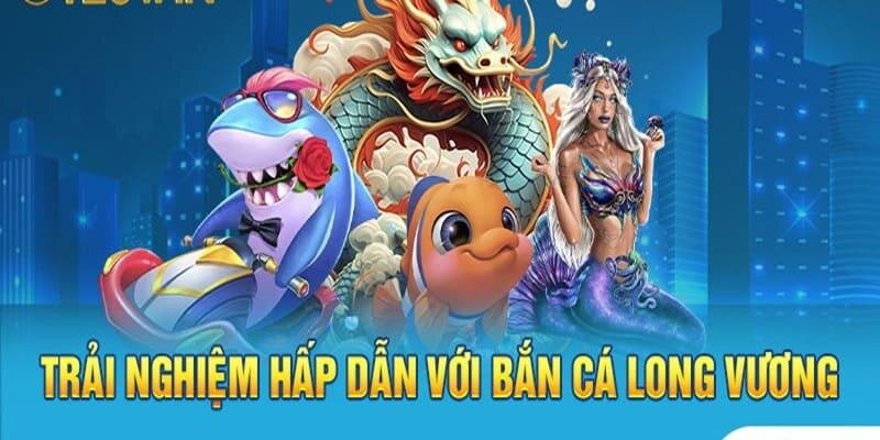 Cách săn thưởng của game bắn cá long vương cực hấp dẫn và lôi cuốn