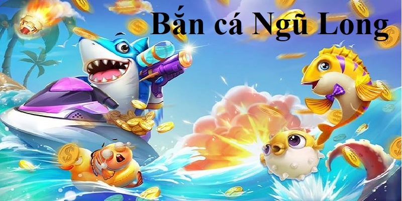 bắn cá ngũ long