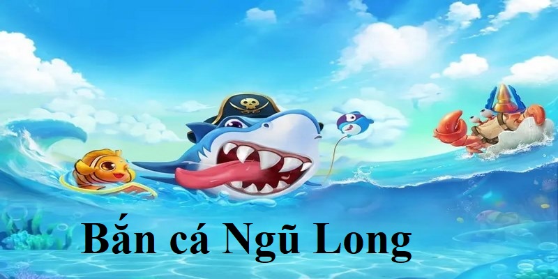 Bắn cá Ngũ Long những thông tin mà bạn nên biết tại iWin