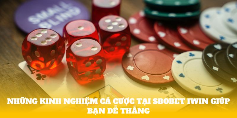 Những kinh nghiệm cá cược tại Sbobet iWin giúp bạn dễ thắng