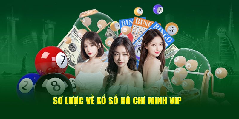 Thông tin khái quát về xổ số Hồ Chí Minh vip