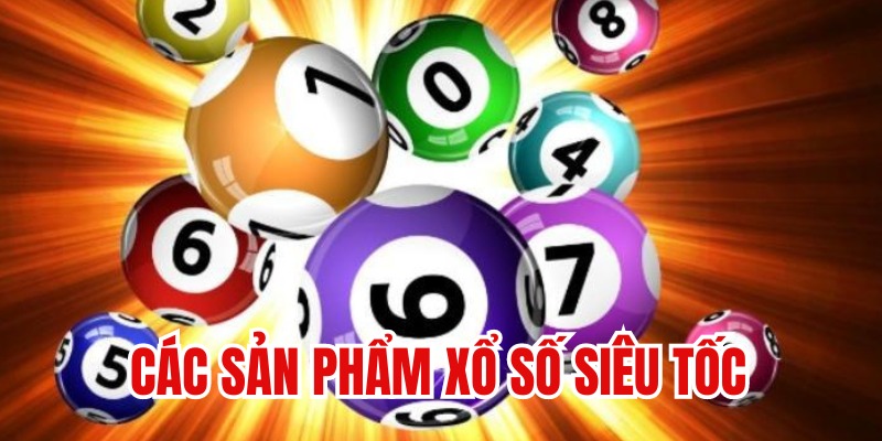 Các sản phẩm game xổ số siêu tốc 